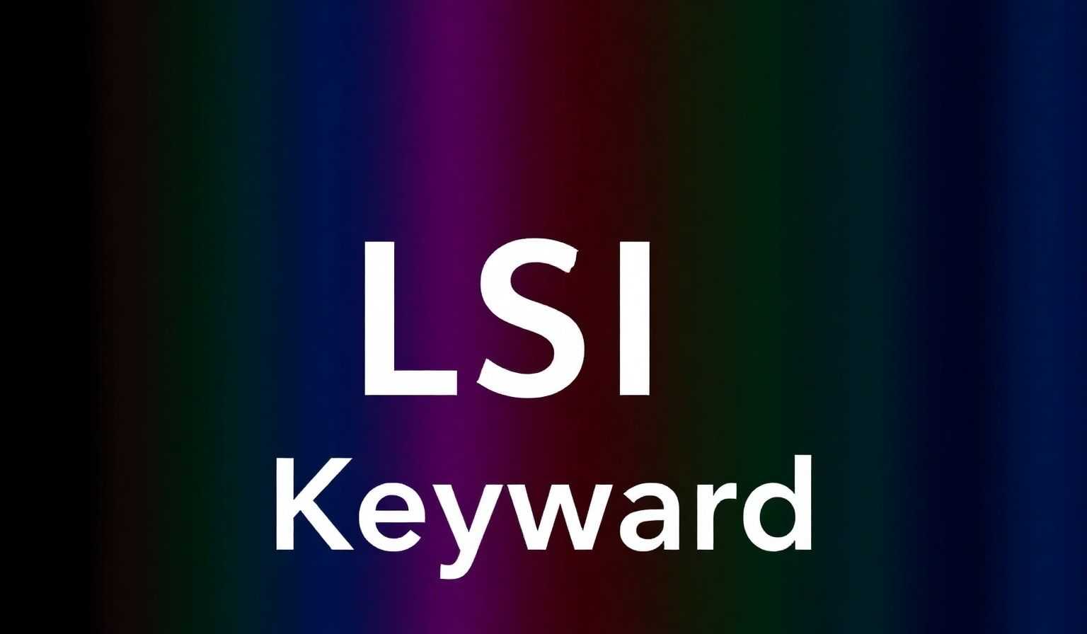 震惊！10%新词藏流量密码，LSI颠覆SEO！